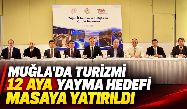 Muğla'da turizmi 12 aya yayma hedefi masaya yatırıldı