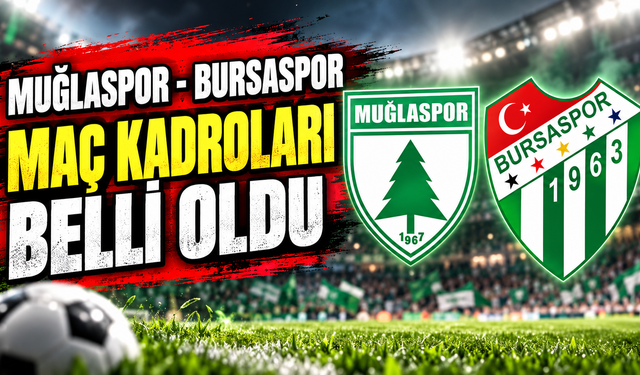 Muğlaspor - Bursaspor Maç Kadroları Belli Oldu