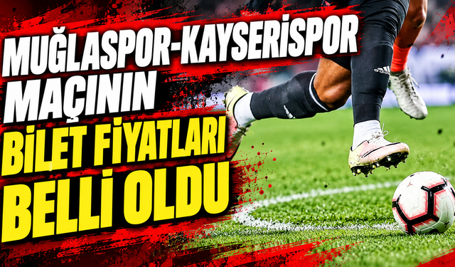 Muğlaspor-Kayserispor maçının bilet fiyatları belli oldu
