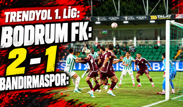 Trendyol 1. Lig: Bodrum FK: 2 - Bandırmaspor: 1