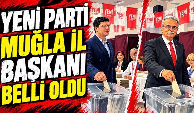 Yeni Parti Muğla İl Başkanı Belli Oldu