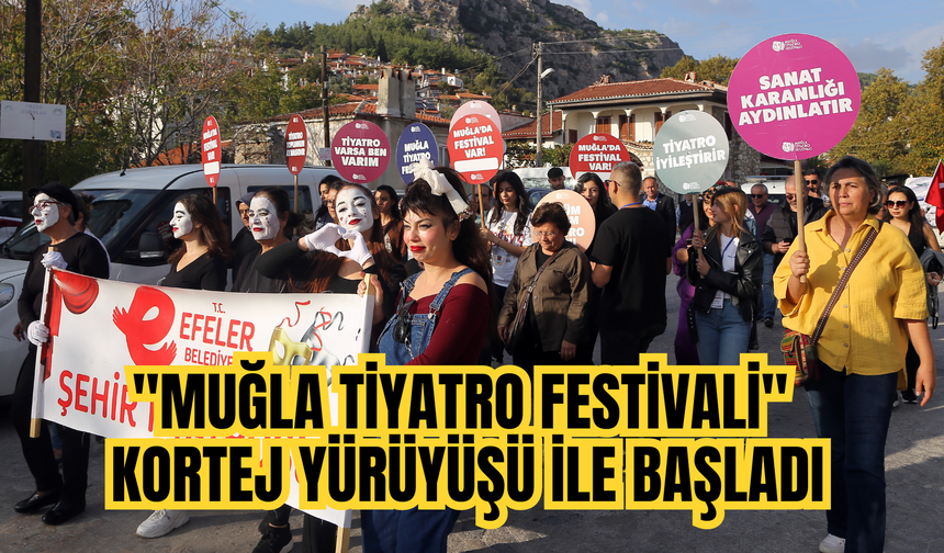 "Muğla Tiyatro Festivali" kortej yürüyüşü ile başladı