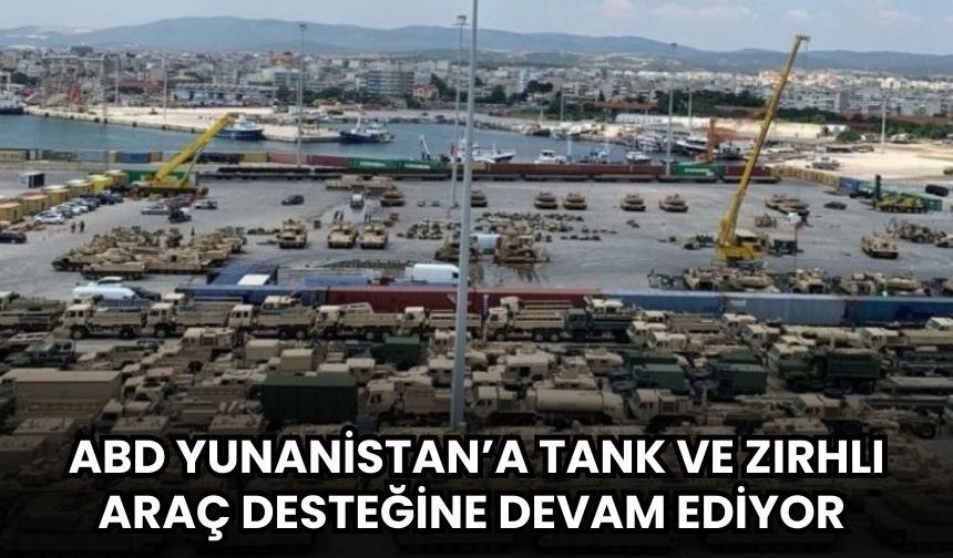 ABD Yunanistan’a Tank ve Zırhlı Araç Desteğine Devam Ediyor