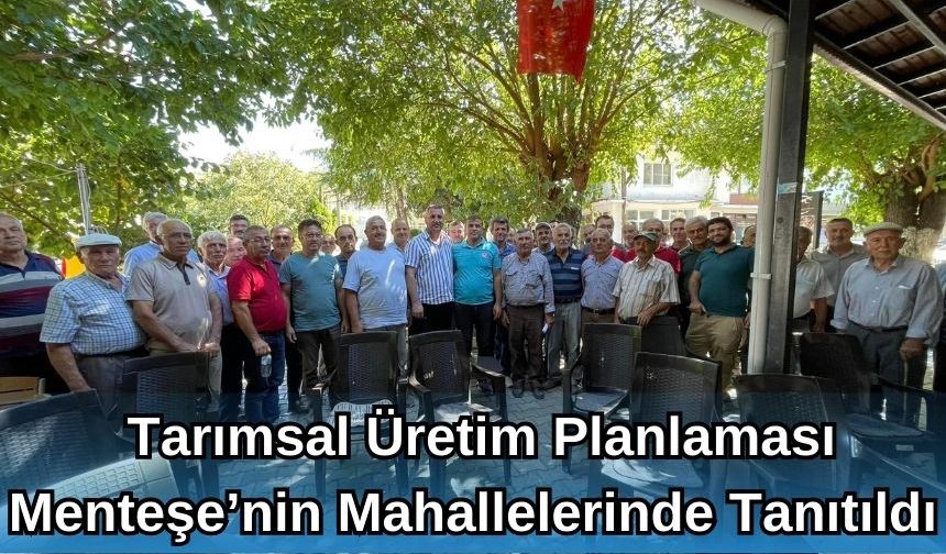 Tarımsal Üretim Planlaması Menteşe’nin mahallelerinde tanıtıldı