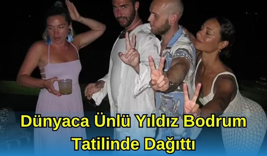 Dünyaca Ünlü Yıldız Bodrum Tatilinde Dağıttı