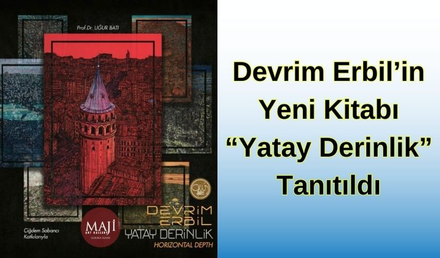 Devrim Erbil’in Yeni Kitabı "Yatay Derinlik" Tanıtıldı