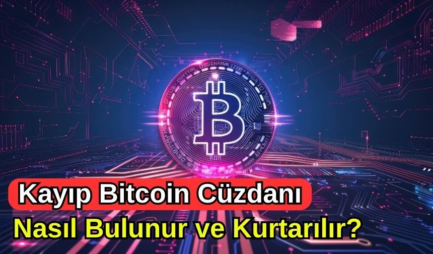 Kayıp Bitcoin Cüzdanı Nasıl Bulunur ve Kurtarılır?