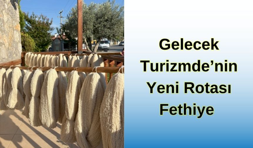 Gelecek Turizmde’nin Yeni Rotası Fethiye