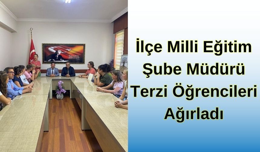 İlçe Milli Eğitim Şube Müdürü Terzi Öğrencileri Ağırladı