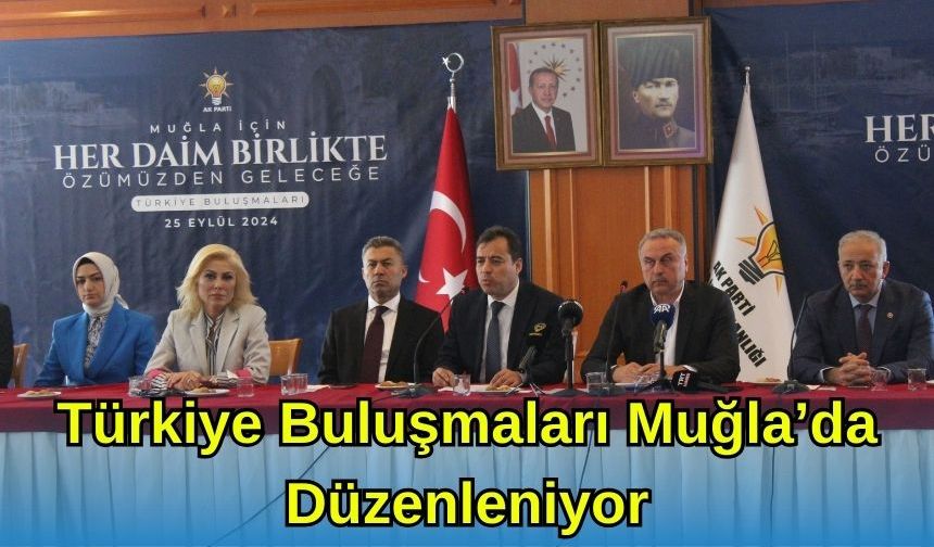 Türkiye Buluşmaları Muğla'da Düzenleniyor