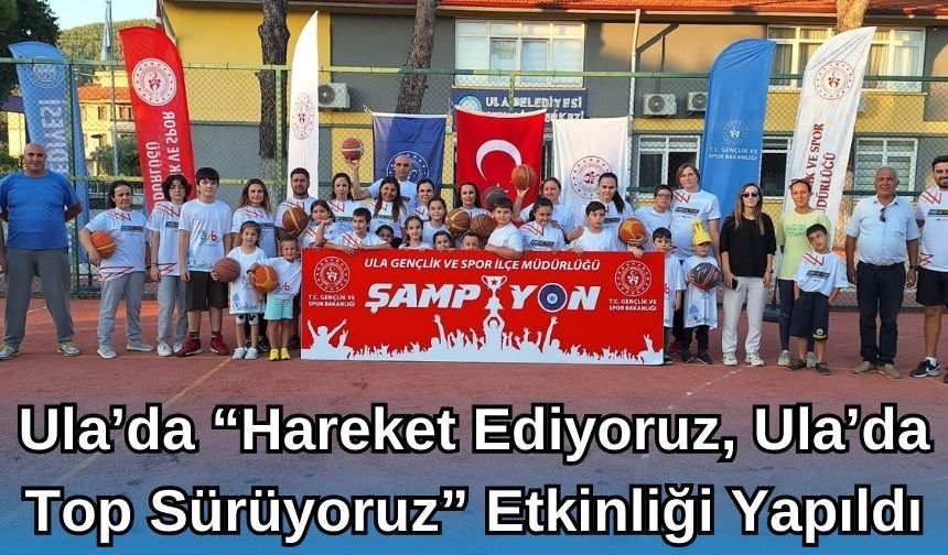 Ula'da “Hareket Ediyoruz, Ula'da Top Sürüyoruz” Etkinliği Düzenlendi