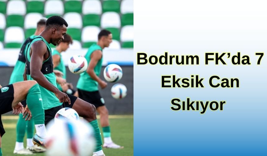 Bodrum FK’da 7 Eksik Can Sıkıyor