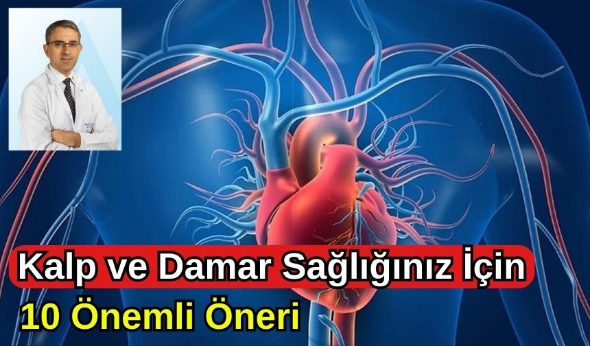 KALP VE DAMAR SAĞLIĞINIZ İÇİN 10 ÖNEMLİ ÖNERİ