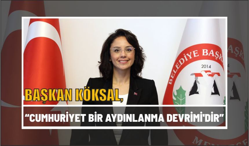 BAŞKAN KÖKSAL, “CUMHURİYET BİR AYDINLANMA DEVRİMİ'DİR”