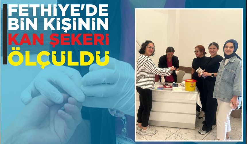 FETHİYE'DE BİN KİŞİNİN KAN ŞEKERİ ÖLÇÜLDÜ