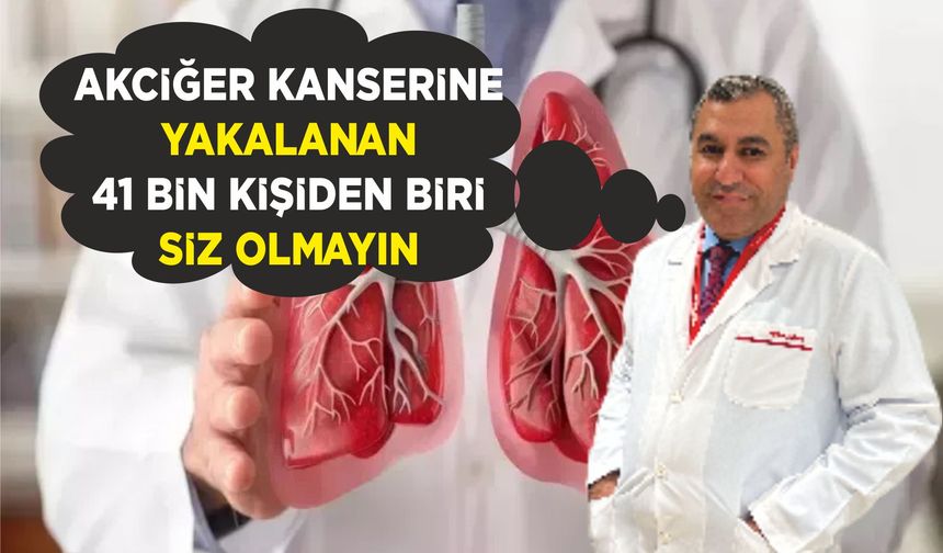 AKCİĞER KANSERİNE YAKALANAN 41 BİN KİŞİDEN BİRİ SİZ OLMAYIN