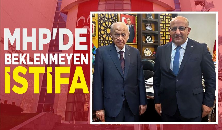 MHP’DE BEKLENMEYEN İSTİFA