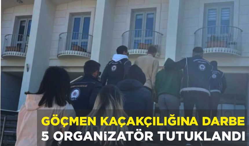 GÖÇMEN KAÇAKÇILIĞINA DARBE 5 ORGANİZATÖR TUTUKLANDI