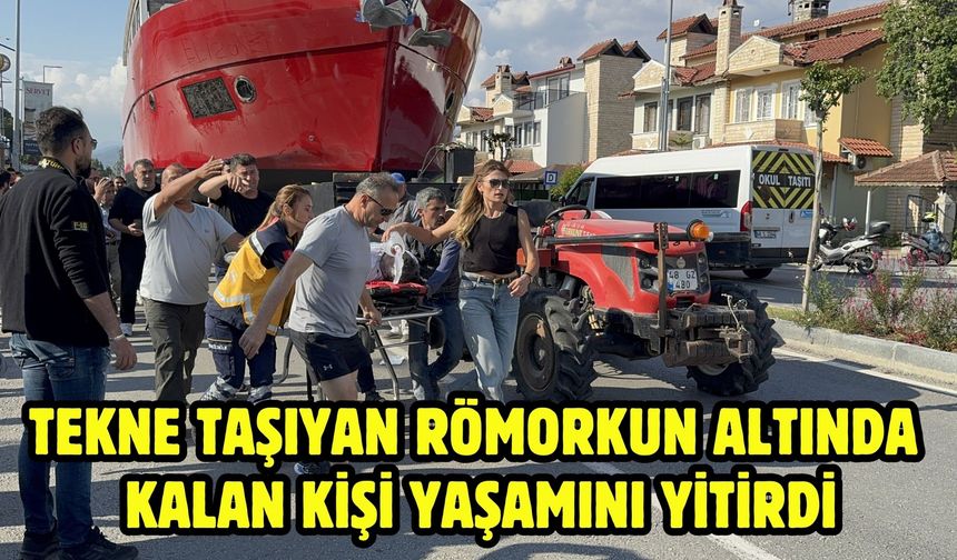Tekne taşıyan römorkun altında kalan kişi yaşamını yitirdi