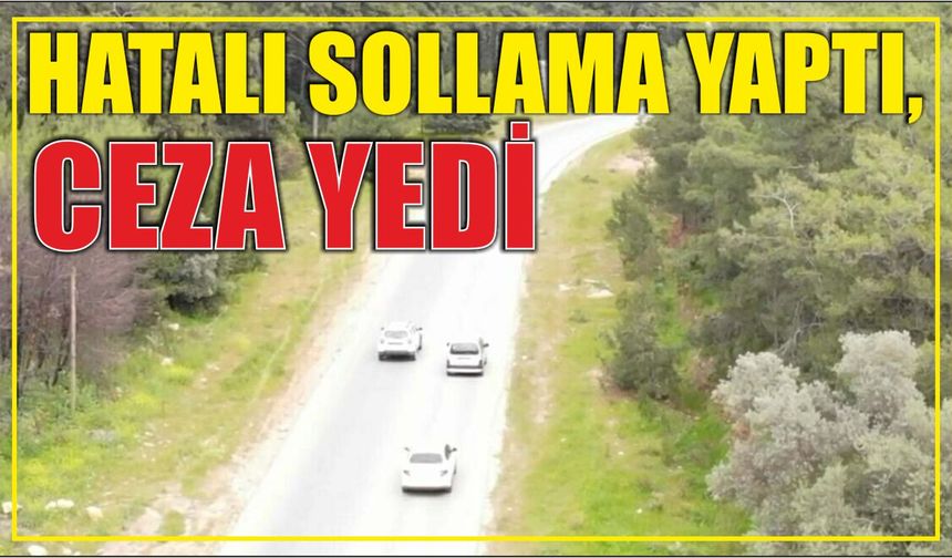 Hatalı sollama yaptı, ceza yedi