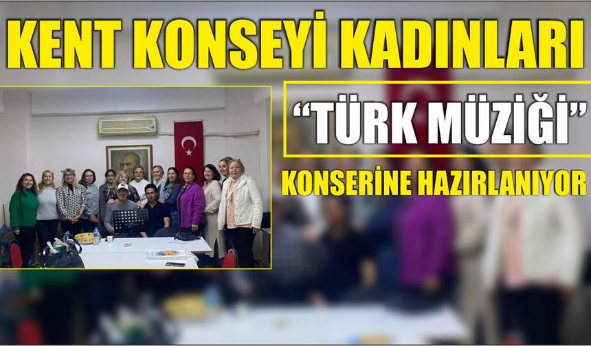 Kent Konseyi Kadınları “Türk Müziği” konserine hazırlanıyor