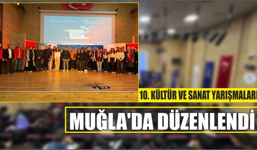 10. Kültür ve Sanat Yarışmaları Muğla'da Düzenlendi