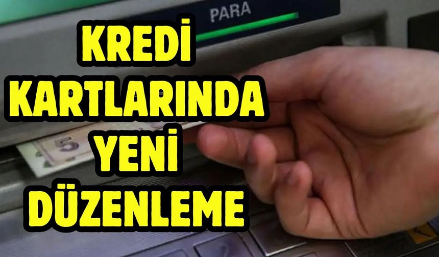 Kredi Kartlarında Yeni Düzenleme