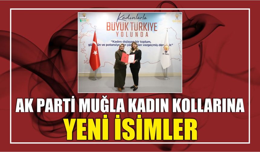 AK Parti Muğla Kadın Kollarına Yeni İsimler
