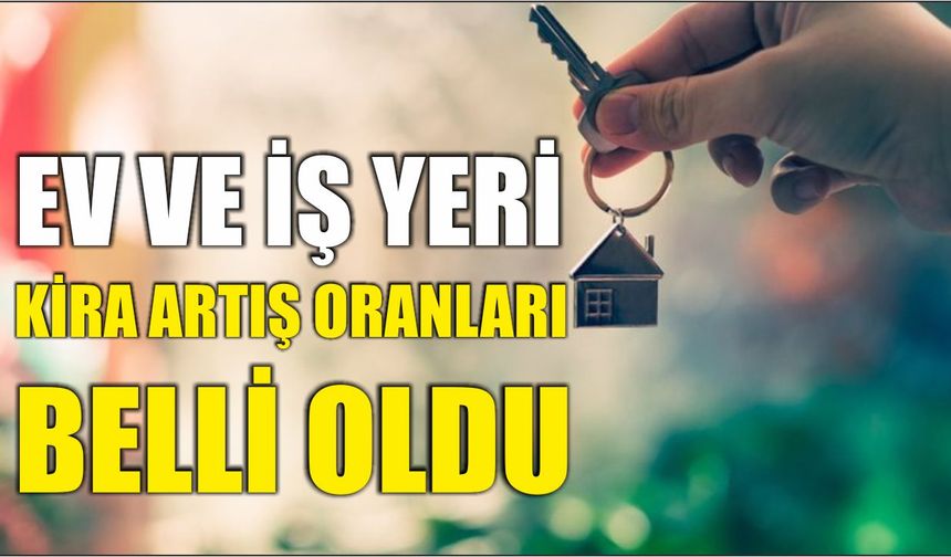 Ev ve iş yeri kira artış oranları belli oldu