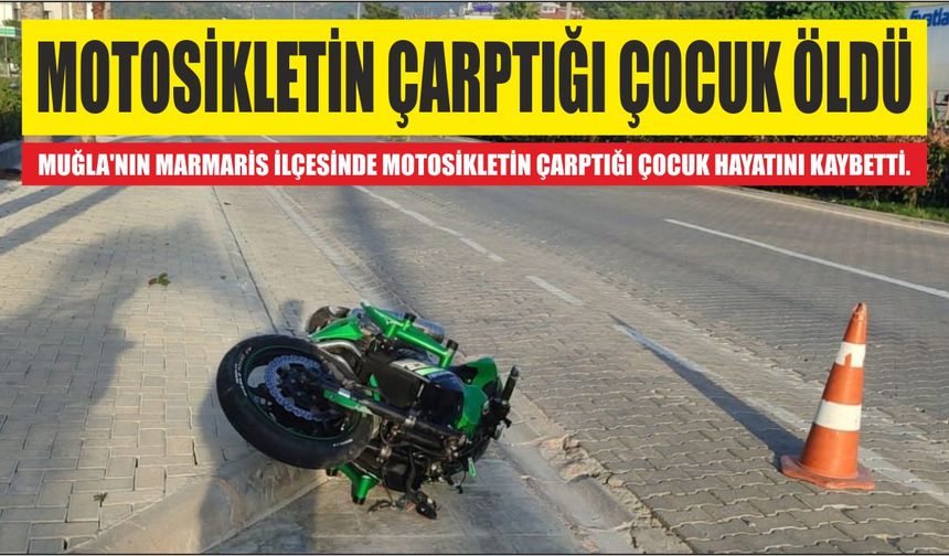 Motosikletin çarptığı çocuk öldü