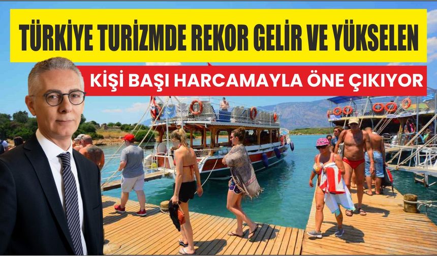 Türkiye Turizmde Rekor Gelir ve Yükselen Kişi Başı Harcamayla Öne Çıkıyor