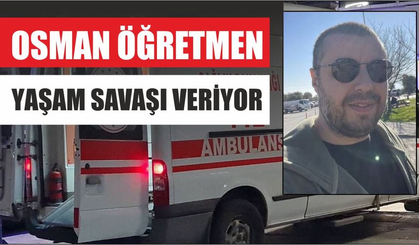 Osman Öğretmen Yaşam Savaşı Veriyor
