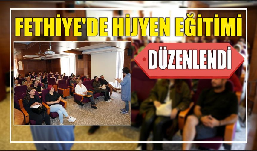 Fethiye'de hijyen eğitimi düzenlendi
