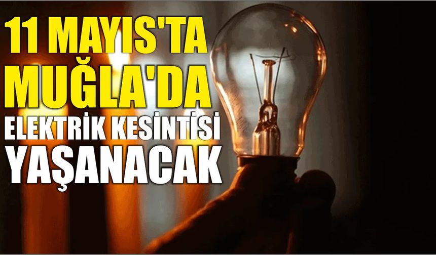 11 Mayıs’ta Muğla’da Elektrik Kesintisi Yaşanacak