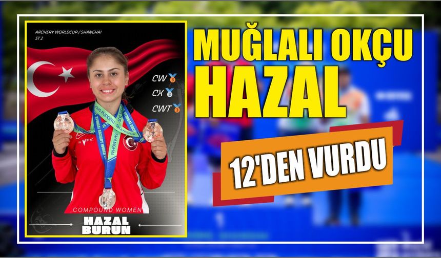 Muğlalı okçu Hazal 12’den vurdu