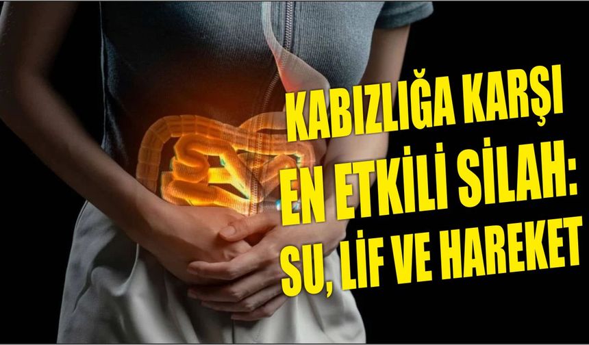 Kabızlığa karşı en etkili silah: Su, lif ve hareket