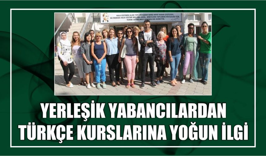 Yerleşik Yabancılardan Türkçe Kurslarına Yoğun İlgi