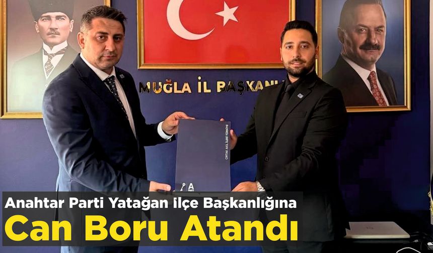 Anahtar Parti Yatağan İlçe Başkanlığına Can Boru Atandı