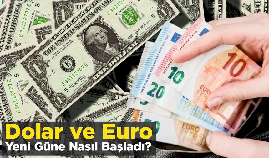 Dolar ve Euro Yeni Güne Nasıl Başladı?