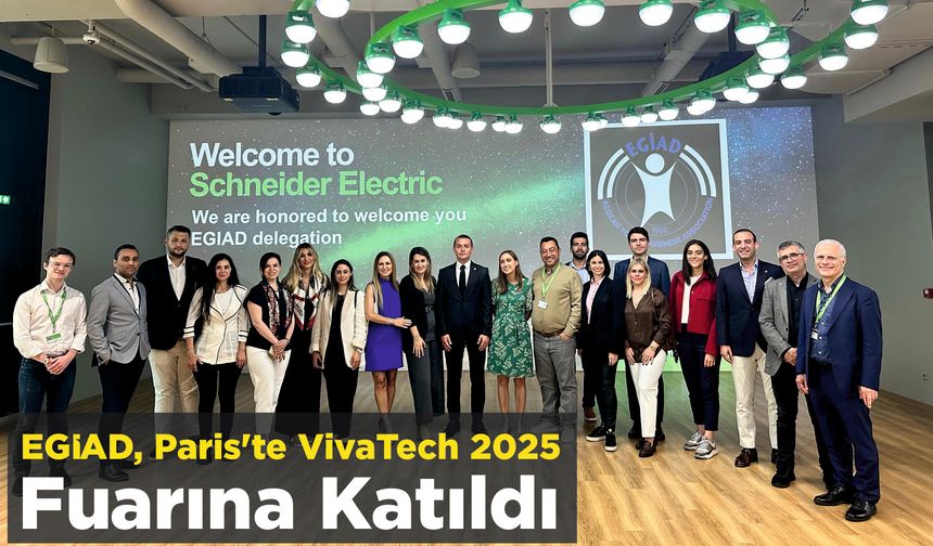 EGİAD, Paris’te VivaTech 2025 Fuarına Katıldı