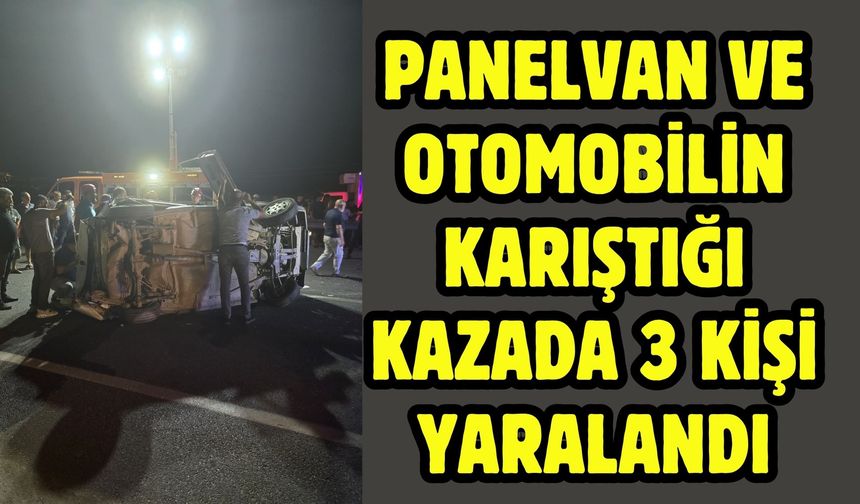 Panelvan ve otomobilin karıştığı kazada 3 kişi yaralandı