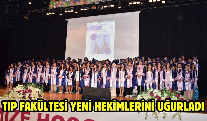 Tıp Fakültesi Yeni Hekimlerini Uğurladı