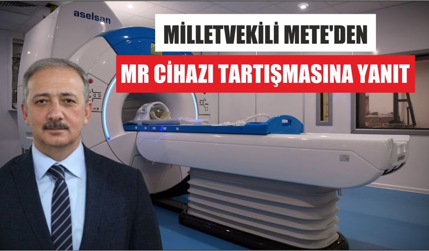 Milletvekili Mete’den MR Cihazı Tartışmasına Yanıt