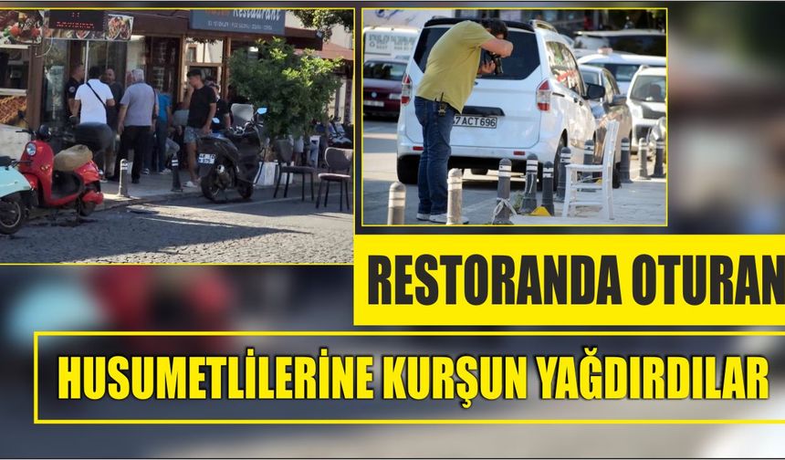 Restoranda oturan husumetlilerine kurşun yağdırdılar