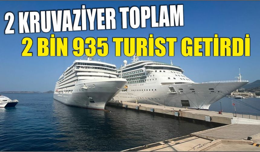 2 kruvaziyer toplam 2 bin 935 turist getirdi