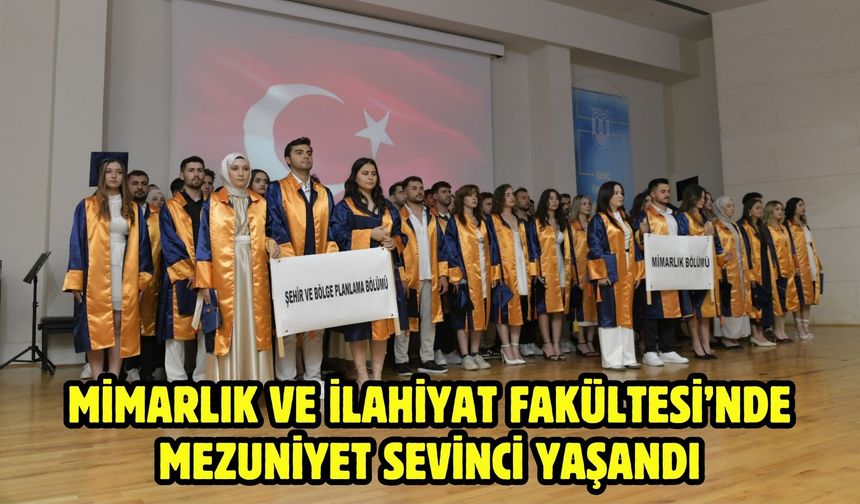 Mimarlık ve İlahiyat Fakültesi’nde Mezuniyet Sevinci Yaşandı