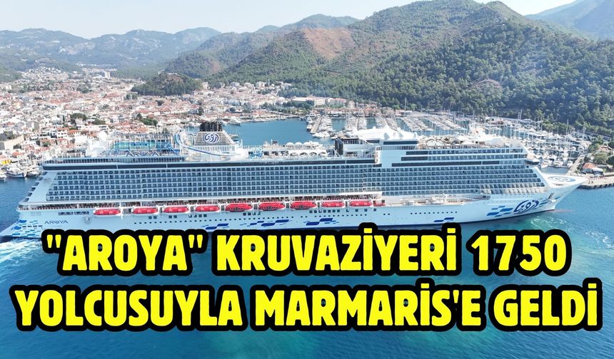 "Aroya" kruvaziyeri 1750 yolcusuyla Marmaris'e geldi