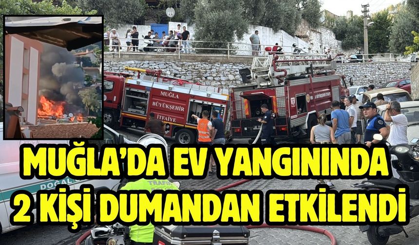 Muğla’da ev yangınında 2 kişi dumandan etkilendi
