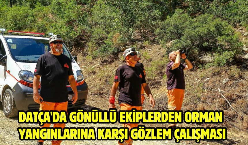 Datça'da gönüllü ekiplerden orman yangınlarına karşı gözlem çalışması