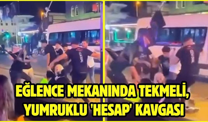 Eğlence mekanında tekmeli, yumruklu 'hesap' kavgası